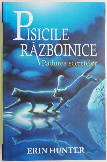 Pisicile razboinice, vol. 3. Padurea secretelor &ndash; Erin Hunter