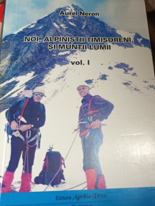 NOI,ALPINISTII TIMISORENI SI MUNTII LUMII AUREL NERON 2 VOLUME/ BANAT