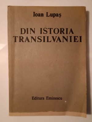 Ioan Lupaș - Din istoria Transilvaniei (Editura Eminescu, 1988) foto