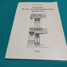 BUCUREȘTI UN VEAC DE ARHITECTURĂ CIVILĂ SECOLUL XIX /CEZARIA MUCENIC / 1997 *