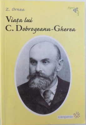VIATA LUI C. DOBROGEANU - GHEREA de Z. ORNEA , 2006 foto