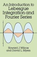 An Introduction to Lebesgue Integration and Fourier Series Introduction to Lebesgue Integration and Fourier Series