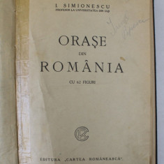 ORASE DIN ROMANIA de I. SIMIONESCU , CU 62 FIGURI , 1925