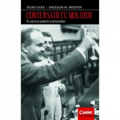 Conversatii cu Molotov. In cercul puterii comuniste - Feliks Ciuev, Viaceslav Molotov