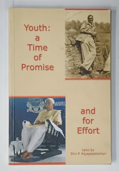 YOUTH : A TIME OF PROMISE AND FOR EFFORT , talks by SHRI P. RAJAGOPALACHARI , 2003