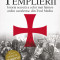 Templierii. Istoria secreta a celui mai faimos ordin cavaleresc din Evul Mediu