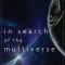 In Search of the Multiverse Parallel Worlds, Hidden Dimensions, and the Ultimate Quest for the Frontiers of Reality