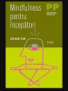 Mindfulness pentru incepatori