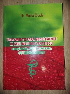 Tratamente fara medicamente in cele mai frecvente boli, completate, cand e necesar, cu medicamente- Maria Ciuchi