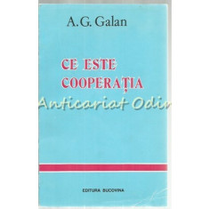 Ce Este Cooperatia - A. G. Galan