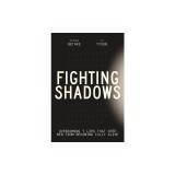 Fighting Shadows: Stop Wasting Time Arguing about What a Man Is---Just Be One
