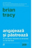 Angajeaza si pastreaza. 21 de tehnici eficiente ca sa lucrezi cu cei mai buni - Brian Tracy, Cezar Florea