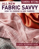 All New Fabric Savvy: A Quick Reference Guide to Choosing and Using Fabric