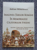 Imaginea tarilor romane in memorialele calatorilor straini, Adrian Mihailescu, 2016