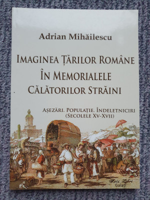 Imaginea tarilor romane in memorialele calatorilor straini, Adrian Mihailescu foto