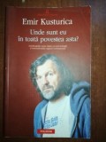 Unde sunt eu in toata povestea asta? - Emir Kusturica, Polirom