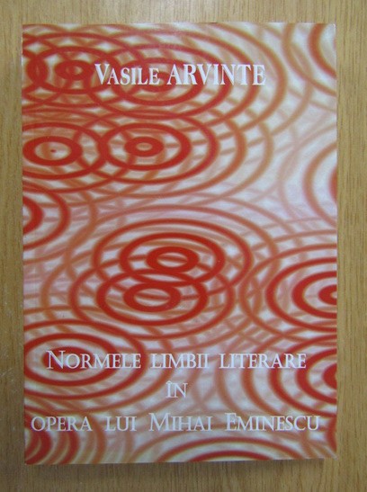 Vasile Arvinte-Normele limbii literare in opera lui Mihai Eminescu