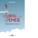 Iubesc sa fiu femeie. Ghidul femeii de nota 10 - Hedi Hoka
