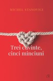 Trei cuvinte, cinci minciuni - Paperback brosat - Michel Stanovici - Curtea Veche