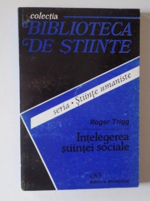 INTELEGEREA STIINTEI SOCIALE . O INTRODUCERE FILOSOFICA de ROGER TRIGG , 1996 foto