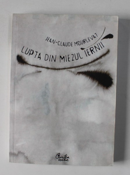 LUPTA DIN MIEZUL IERNII de JEAN - CLAUDE MOURLEVAT , 2008