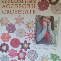 100 de flori și alte accesorii croșetate - Claire Crompton