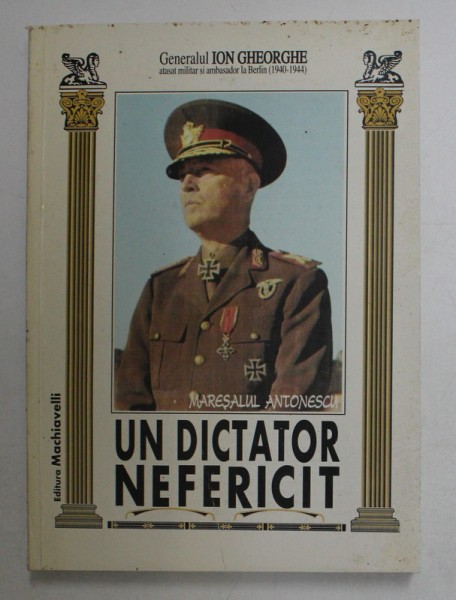UN DICTATOR NEFERICIT.MARESALUL ANTONESCU de GENERALUL ION GHEORGHE 1996