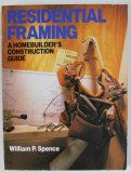 RESIDENTIAL FRAMING , A HOMEBUILDER &#039;S CONSTRUCTION GUIDE by WILLIAM P. SPENCE , 1993