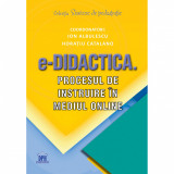 E-DIDACTICA. Procesul de instruire in mediul online, Coord. Ion Albulescu, Horatiu Catalano, Didactica Publishing House