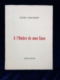 A l&#039;Ombre de mon Coeur par ALEXIS CHELTROFF - BEZIERS, 1971 *DEDICATIE