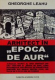 Gheorghe Leahu - Arhitect in Epoca de Aur 1985-1989 jurnal secret demolari Buc.