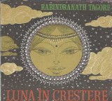 Luna in crestere (ilustratii Angi Petrescu Tiparescu) - Rabindranath Tagore