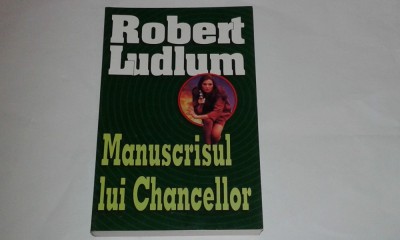 ROBERT LUDLUM - MANUSCRISUL LUI CHANCELLOR foto