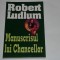 ROBERT LUDLUM - MANUSCRISUL LUI CHANCELLOR
