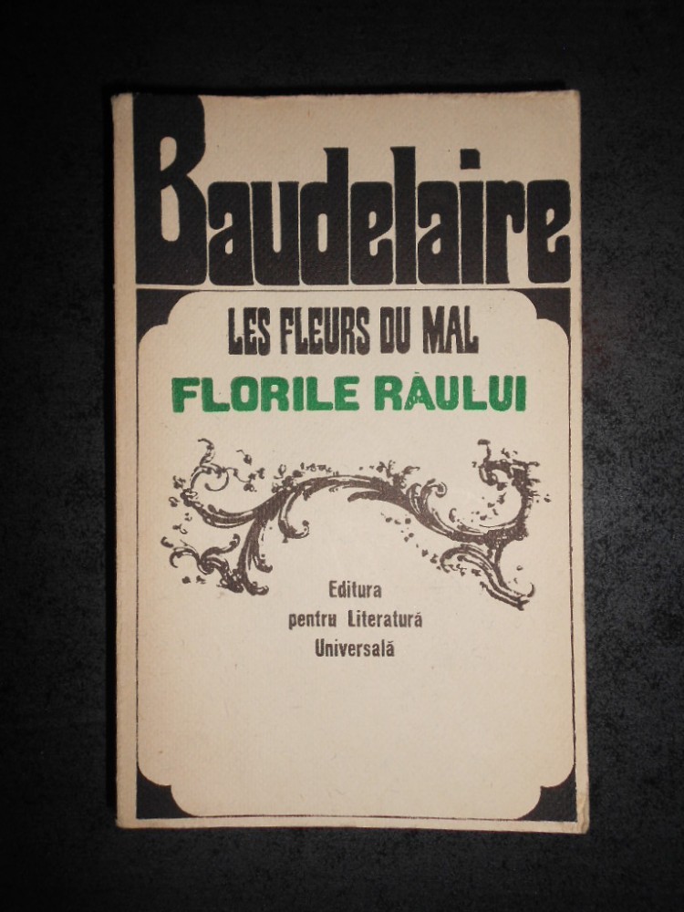 CHARLES BAUDELAIRE - LES FLEURS DU MAL / FLORILE RAULUI (1967, editie ...