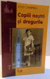 COPIII NOSTRI SI DROGURILE de ROSS CAMPBELL , 2001