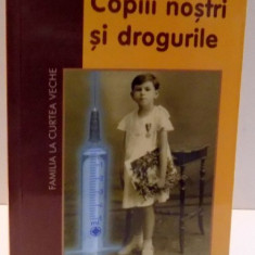 COPIII NOSTRI SI DROGURILE de ROSS CAMPBELL , 2001