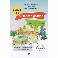 Comunicare In Limba Romana - Clasa Pregatitoare - Caiet De Elemente Grafice Si Exercitii Aplicative - Cleopatra Mihailescu, Tudora Pitila, Luiza-nicol