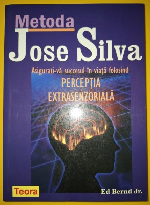 Ed Bernd Jr. - Metoda Jose Silva * Perceptia extrasenzoriala foto