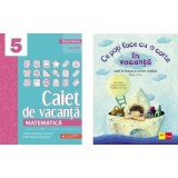 Pachet 2 caiete vacanta clasa a 5-a: Matematica. Caiet de vacanta si Ce poti face cu o carte in vacanta - Maria Zaharia, Ioana Nanu