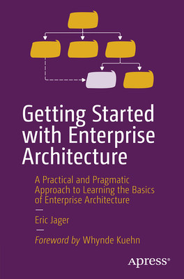 Getting Started with Enterprise Architecture: A Practical and Pragmatic Approach to Learning the Basics of Enterprise Architecture foto