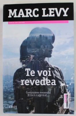 TE VOI REVEDEA de MARC LEVY , CONTINUAREA ROMANULUI &amp;#039;&amp;#039; SI DACA E ADEVARAT ...&amp;#039;&amp;#039; , 2014 foto