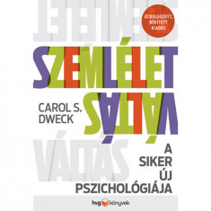 Szemléletváltás - A siker új pszichológiája - átdolgozott, bővített kiadás - Carol S. Dweck