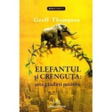 Elefantul si crenguta. Arta gandirii pozitive - Geoff Thompson