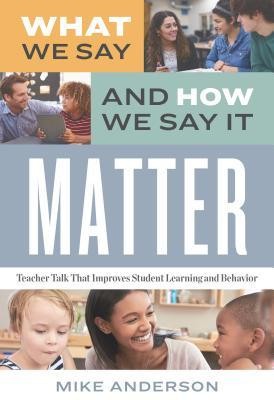 What We Say and How We Say It Matter: Teacher Talk That Improves Student Learning and Behavior foto