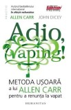 Adio, vaping! Metoda usoara a lui Allen Carr pentru a renunta la vapat - Allen Carr, John Dicey