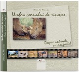 Umbra cornului de rinocer. Despre animale, cu dragoste | Alexandru Marinescu, CD Press