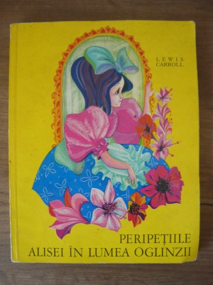 LEWIS CARROL -PERIPETIILE ALISEI IN LUMEA OGLINZII (ilustratii PETRE VULCANESCU) foto