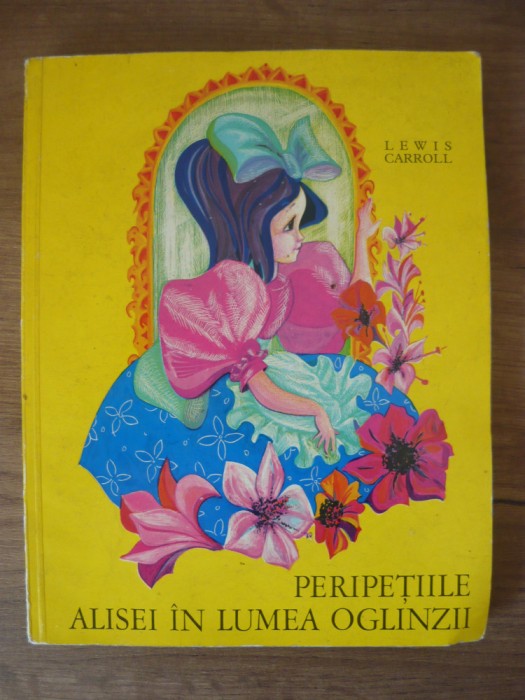LEWIS CARROL -PERIPETIILE ALISEI IN LUMEA OGLINZII (ilustratii PETRE VULCANESCU)