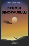 Drumul dinozaurului - Paperback brosat - Marin Ioniţă - Meteor Press